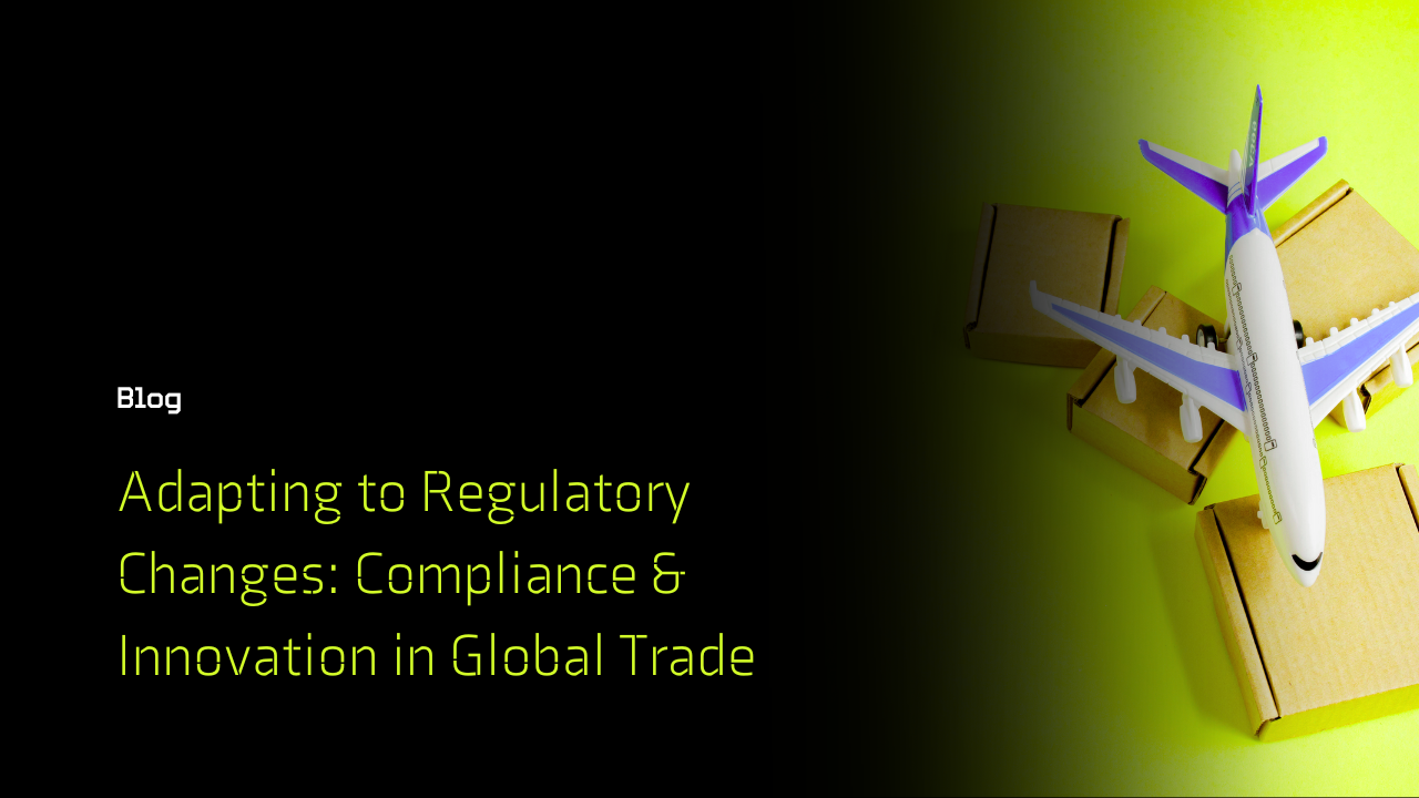 Adapting to Regulatory Changes- Compliance and Innovation in Global Trade
