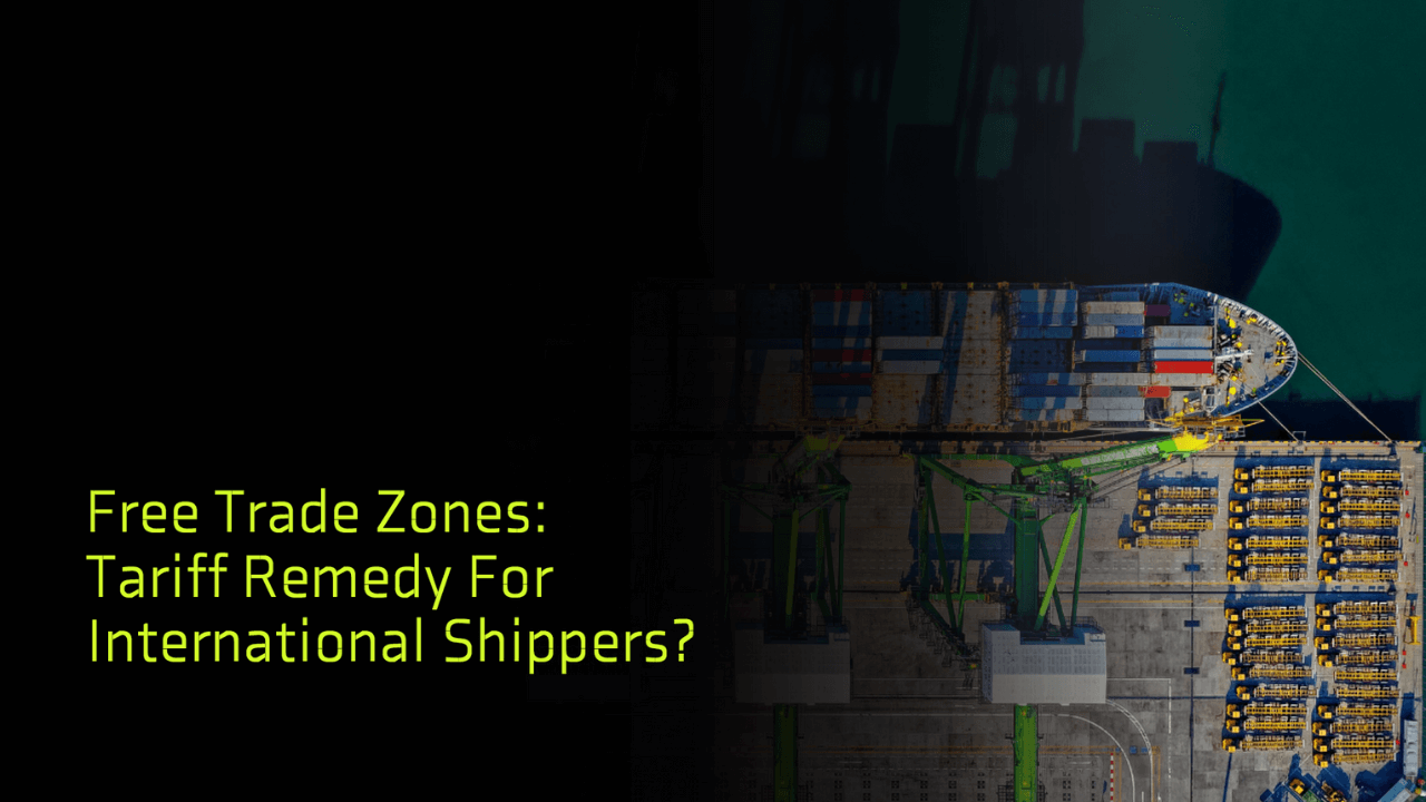 Free Trade Zones Tariff Remedy For International Shippers