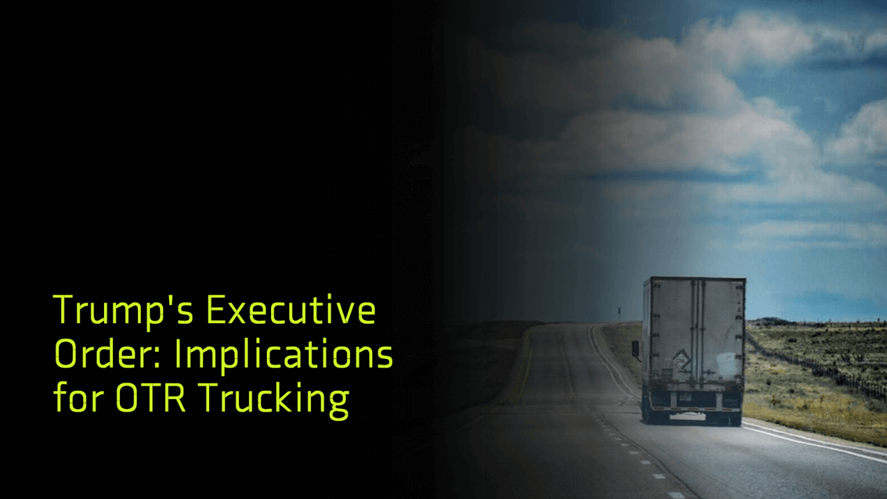 Trumps EO - Implications for OTR Trucking